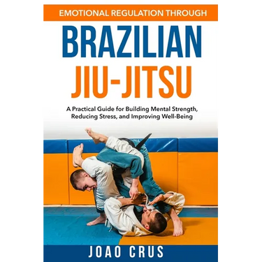 Emotional Regulation Through Brazilian Jiu-Jitsu (BJJ)