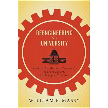 Reengineering the University: How to Be Mission Centered, Market Smart, and Margin Conscious
