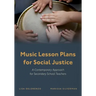 Music Lesson Plans for Social Justice: A Contemporary Approach for Secondary School Teachers