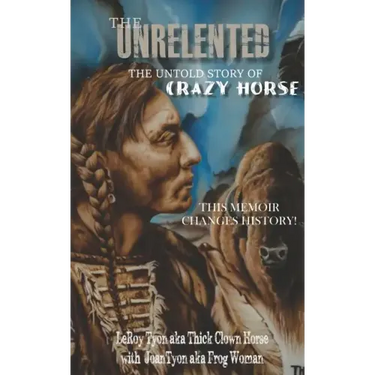 The Unrelented (Revised Edition): The untold story of Crazy Horse and the Battle of Little Bighorn