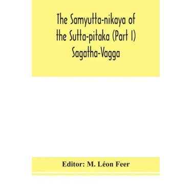 The Samyutta-nikaya of the Sutta-pitaka (Part I) Sagatha-Vagga