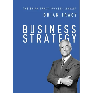 Business Strategy (The Brian Tracy Success Library)
