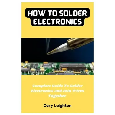 How To Solder Electronics: Complete Guide To Solder Electronics And Join Wires Together