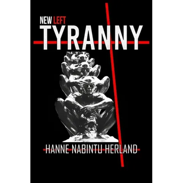 New Left Tyranny: The Authoritarian Destruction of Our Way of Life