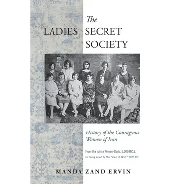 The Ladies' Secret Society: History of the Courageous Women of Iran