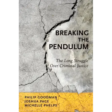 Breaking the Pendulum: The Long Struggle Over Criminal Justice