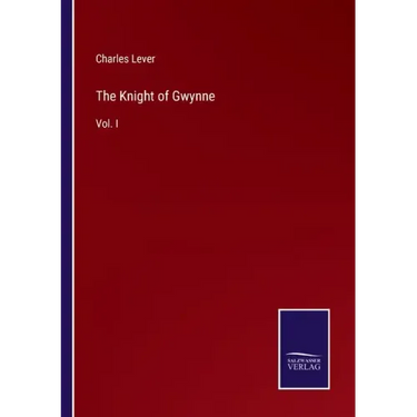 The Knight of Gwynne: Vol. I