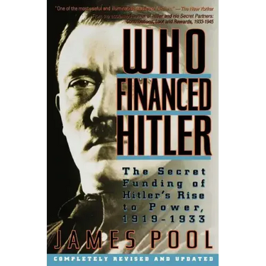 Who Financed Hitler: The Secret Funding of Hitler's Rise to Power, 1919-1933 the Secret Funding of Hitler's Rise to Power, 1919-1933