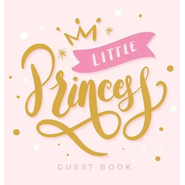 Little Princess: Baby Shower Guest Book with Girl Pink Gold Royal Crown Theme, Personalized Wishes for Baby & Advice for Parents, Sign In, Gift Log, a