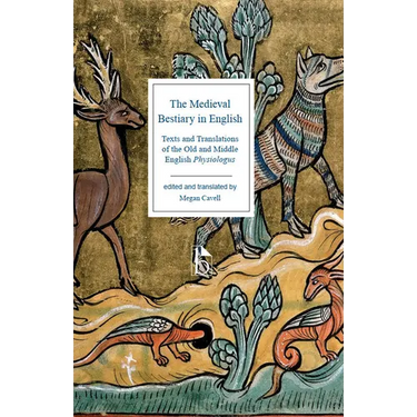 The Medieval Bestiary in English: Texts and Translations of the Old and Middle English Physiologus