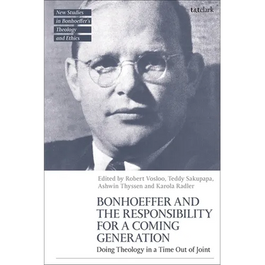 Bonhoeffer and the Responsibility for a Coming Generation: Doing Theology in a Time Out of Joint