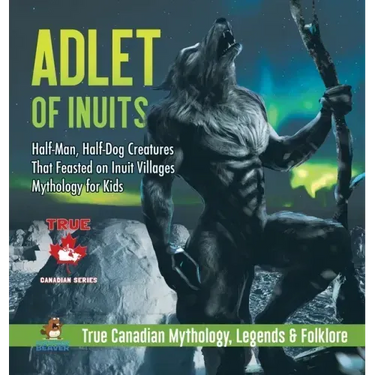Adlet of Inuits - Half-Man, Half-Dog Creatures That Feasted on Inuit Villages Mythology for Kids True Canadian Mythology, Legends & Folklore