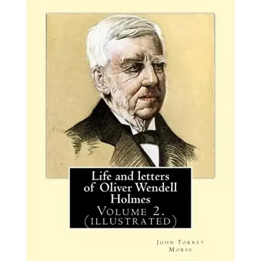 Life and letters of Oliver Wendell Holmes. By: John T. Morse (1840-1937) was an American historian and biographer.: Volume 2.( illustrated).Oliver Wen