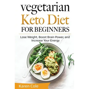 Vegetarian Keto Diet for Beginners: Lose Weight, Boost Brain Power, and Increase Your Energy