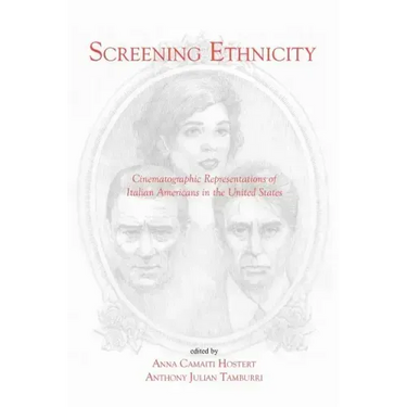 Screening Ethnicity: Cinematographic Representations of Italian Americans in the United States