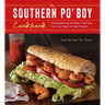 Southern Po' Boy Cookbook: Mouthwatering Sandwich Recipes from the Heart of New Orleans
