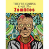 Zombies, They're Coming To Get You: Adult Coloring Book