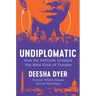 Undiplomatic: How My Attitude Created the Best Kind of Trouble