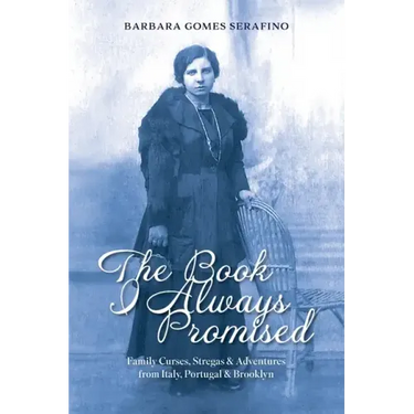 The Book I Always Promised: Family Curses, Stregas & Adventures from Italy, Portugal & Brooklyn