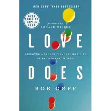Love Does: Discover a Secretly Incredible Life in an Ordinary World