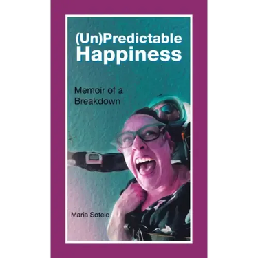 (Un)Predictable Happiness: Memoir of a Breakdown