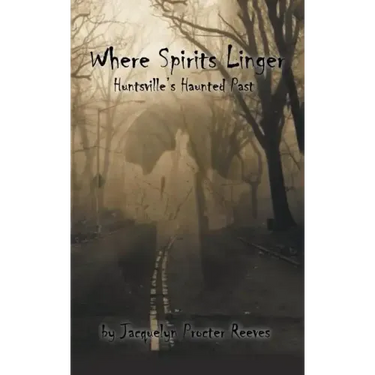 Where Spirits Linger: Huntsville's Haunted Past