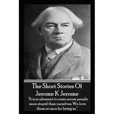 The Short Stories Of Jerome K Jerome