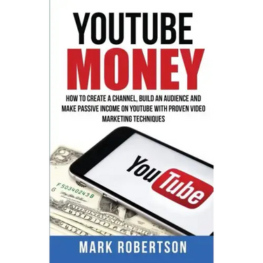 Youtube Money: How To Create a Channel, Build an Audience and Make Passive Income on YouTube With Proven Video Marketing Techniques
