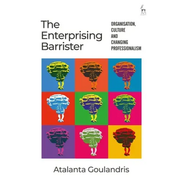The Enterprising Barrister: Organisation, Culture and Changing Professionalism
