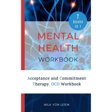 Mental Health Workbook: 2 Manuscripts: Acceptance and Commitment Therapy, OCD Workbook