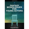 Fantasy Monologues for Young Actors: 52 High-Quality Monologues for Kids & Teens