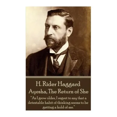 H. Rider Haggard - Ayesha, The Return of She: "As I grow older, I regret to say that a detestable habit of thinking seems to be getting a hold of me."