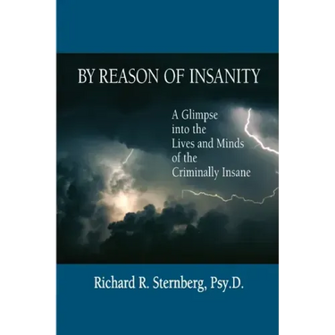 By Reason of Insanity: A Glimpse into the Lives and Minds of the Criminally Insane