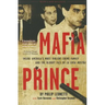 Mafia Prince: Inside America's Most Violent Crime Family and the Bloody Fall of La Cosa Nostra