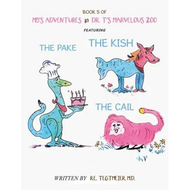 Book 5 of Mb'S Adventures in Dr. T'S Marvelous Zoo: Featuring: the Pake the Kish the Cail