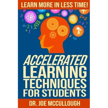 Accelerated Learning Techniques for Students: Learn More in Less Time