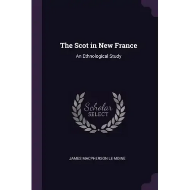 The Scot in New France: An Ethnological Study