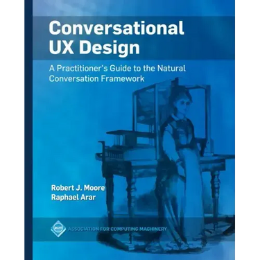 Conversational UX Design: A Practitioner's Guide to the Natural Conversation Framework