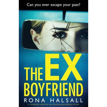 The Ex-Boyfriend: A completely addictive and shocking psychological thriller