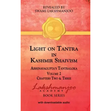 Light on Tantra in Kashmir Shaivism - Volume 2: Chapters Two and Three of Abhinavagupta's Tantraloka