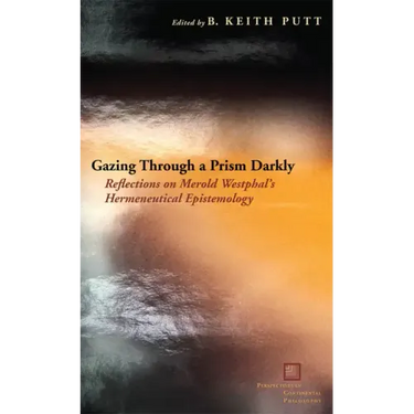 Gazing Through a Prism Darkly: Reflections on Merold Westphal's Hermeneutical Epistemology