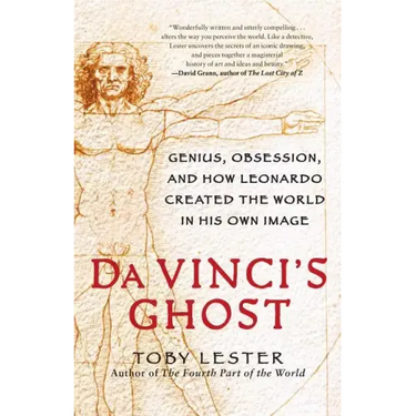 Da Vinci's Ghost: Genius, Obsession, and How Leonardo Created the World in His Own Image