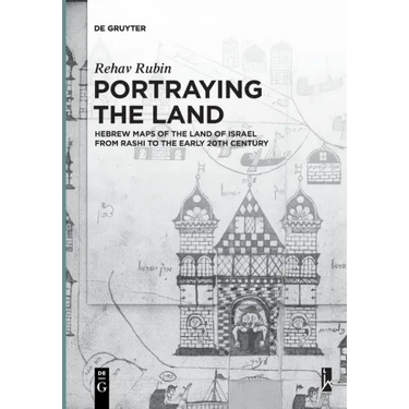 Portraying the Land: Hebrew Maps of the Land of Israel from Rashi to the Early 20th Century