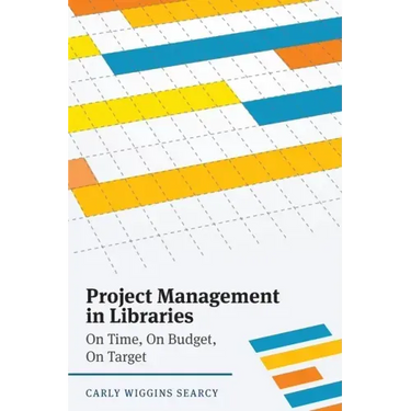 Project Management in Libraries: On Time, On Budget, On Target