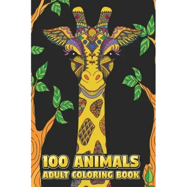 100 Animals Adult Coloring Book: Stress Relieving Designs to Color, Relax and Unwind (Coloring Books for Adults) 6 x 9 100 pages