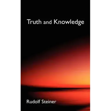 Truth and Knowledge: Introduction to the Philosophy of Spiritual Activity (Cw 3)