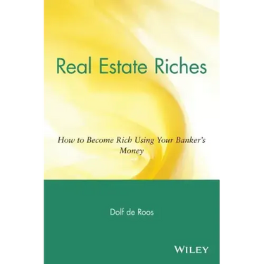 Real Estate Riches: How to Become Rich Using Your Banker's Money
