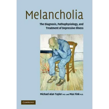 Melancholia: The Diagnosis, Pathophysiology and Treatment of Depressive Illness