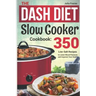 The DASH Diet Slow Cooker Cookbook: 350 Low-Salt Recipes to Lower Blood Pressure and Improve Your Health