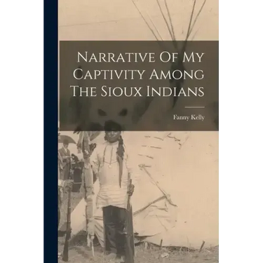 Narrative Of My Captivity Among The Sioux Indians